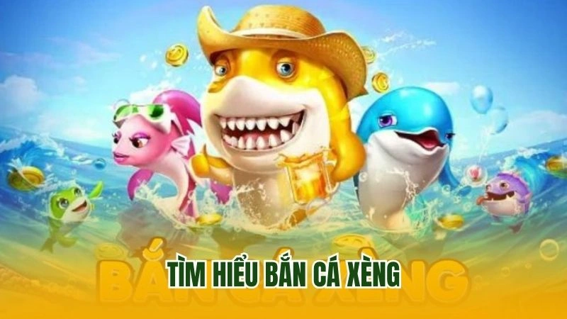 Tìm hiểu bắn cá xèng