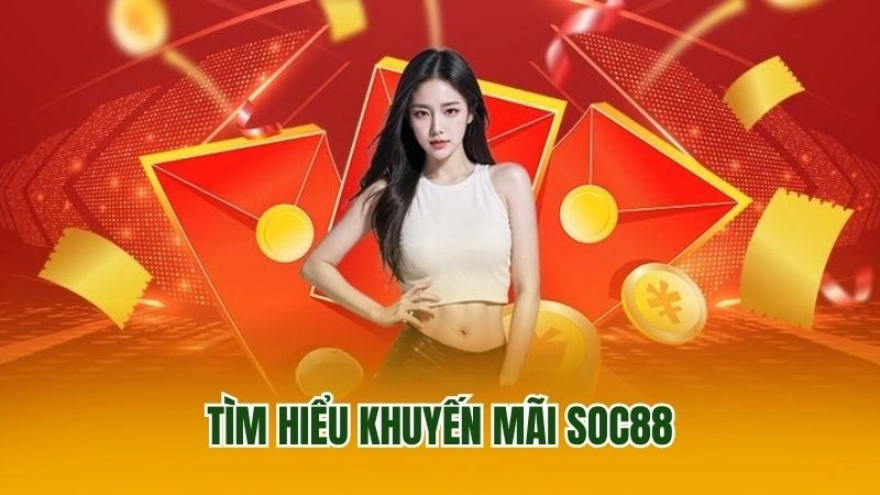 Tìm hiểu khuyến mãi Soc88