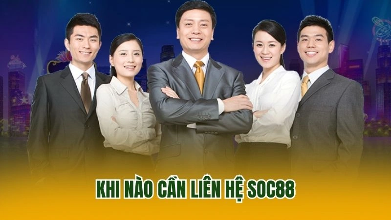 Khi nào cần liên hệ SOC88