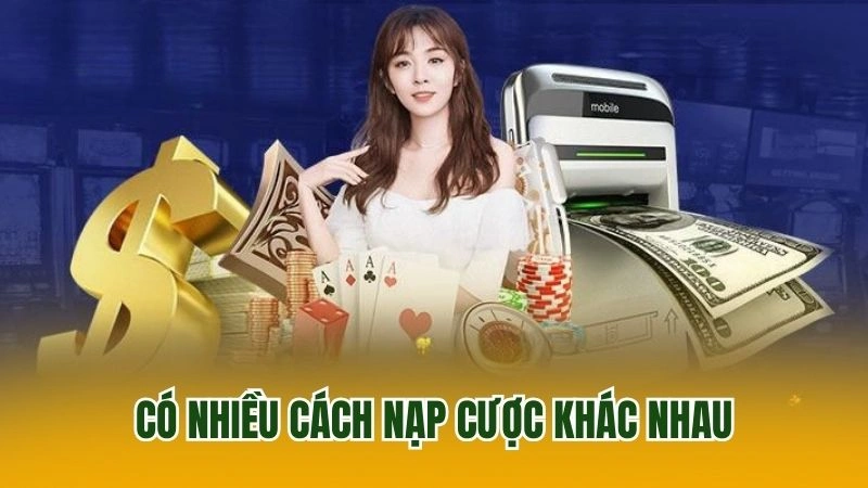 Siêu nhiều cách nạp cược khác nhau