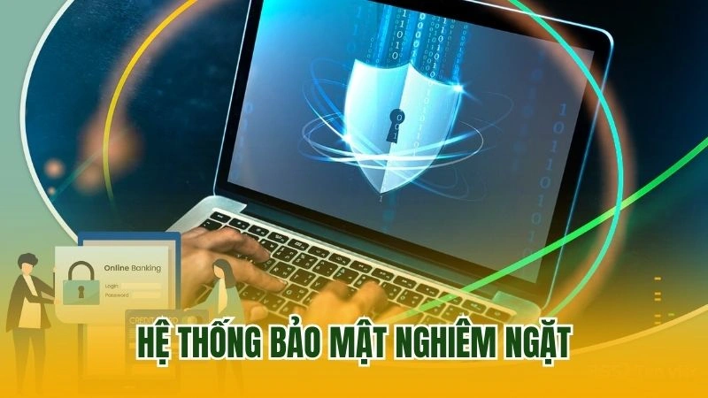 Hệ thống bảo mật nghiêm ngặt