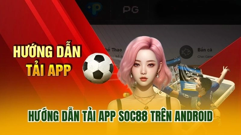 Hướng dẫn tải app SOC88 trên android