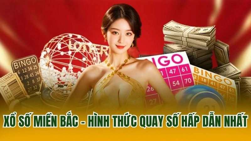 Xổ số miền Bắc – Hình thức quay số hấp dẫn nhất