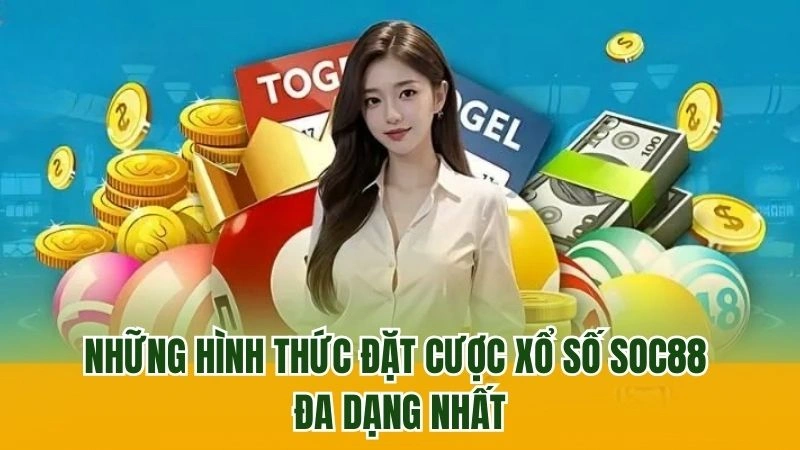 Những hình thức đặt cược xổ số soc88 đa dạng nhất