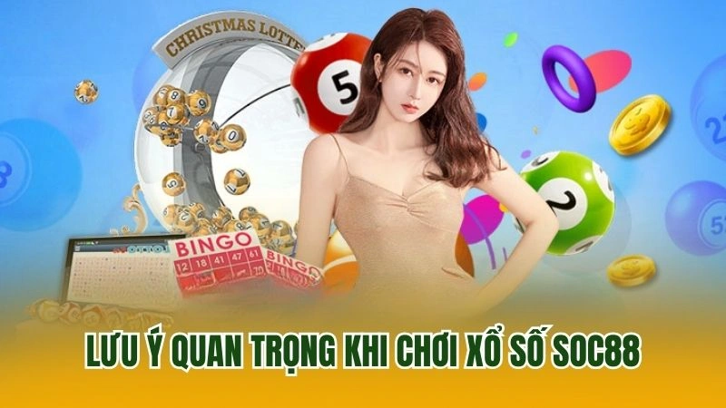 Lưu ý quan trọng khi chơi xổ số soc88